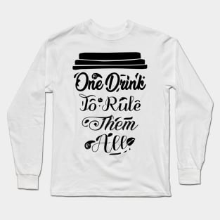 COFFEE - One Drink To Rule Them All Cool Coffee Long Sleeve T-Shirt